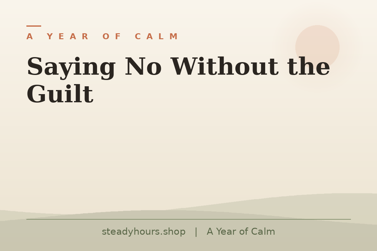 Saying No Without the Guilt — A Year of Calm, steadyhours.shop
