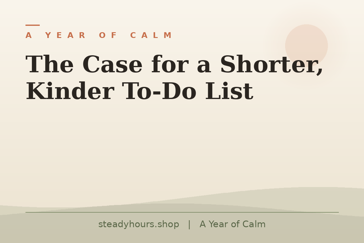 The Case for a Shorter, Kinder To-Do List — A Year of Calm, steadyhours.shop