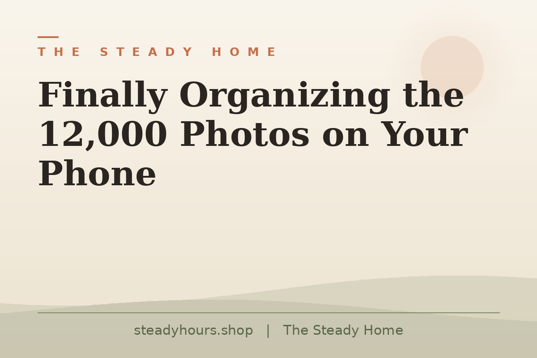 Finally Organizing the 12,000 Photos on Your Phone — The Steady Home, steadyhours.shop