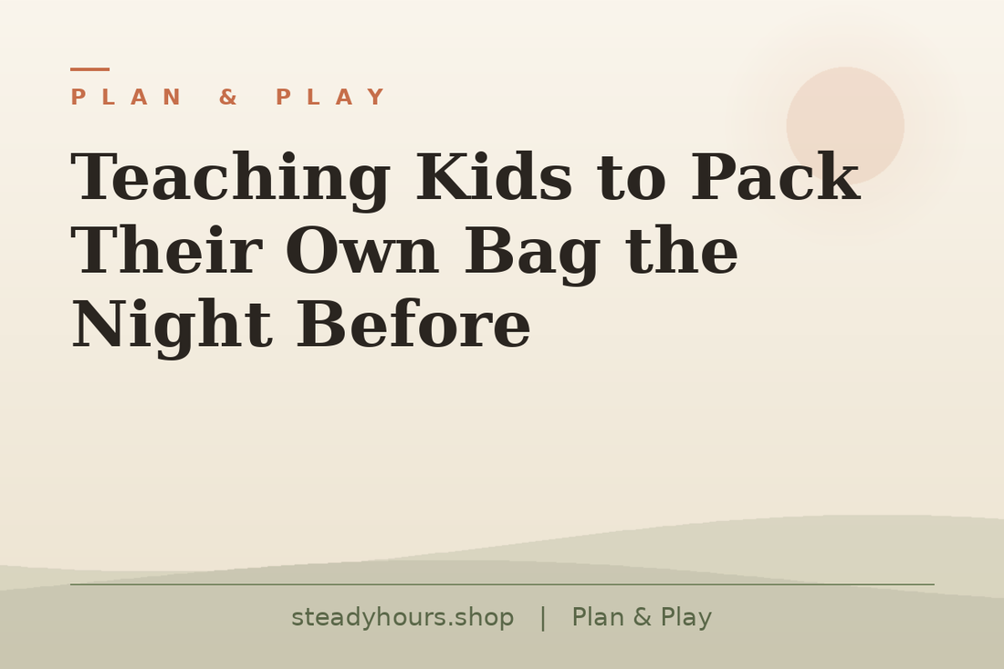 Teaching Kids to Pack Their Own Bag the Night Before — Plan & Play, steadyhours.shop