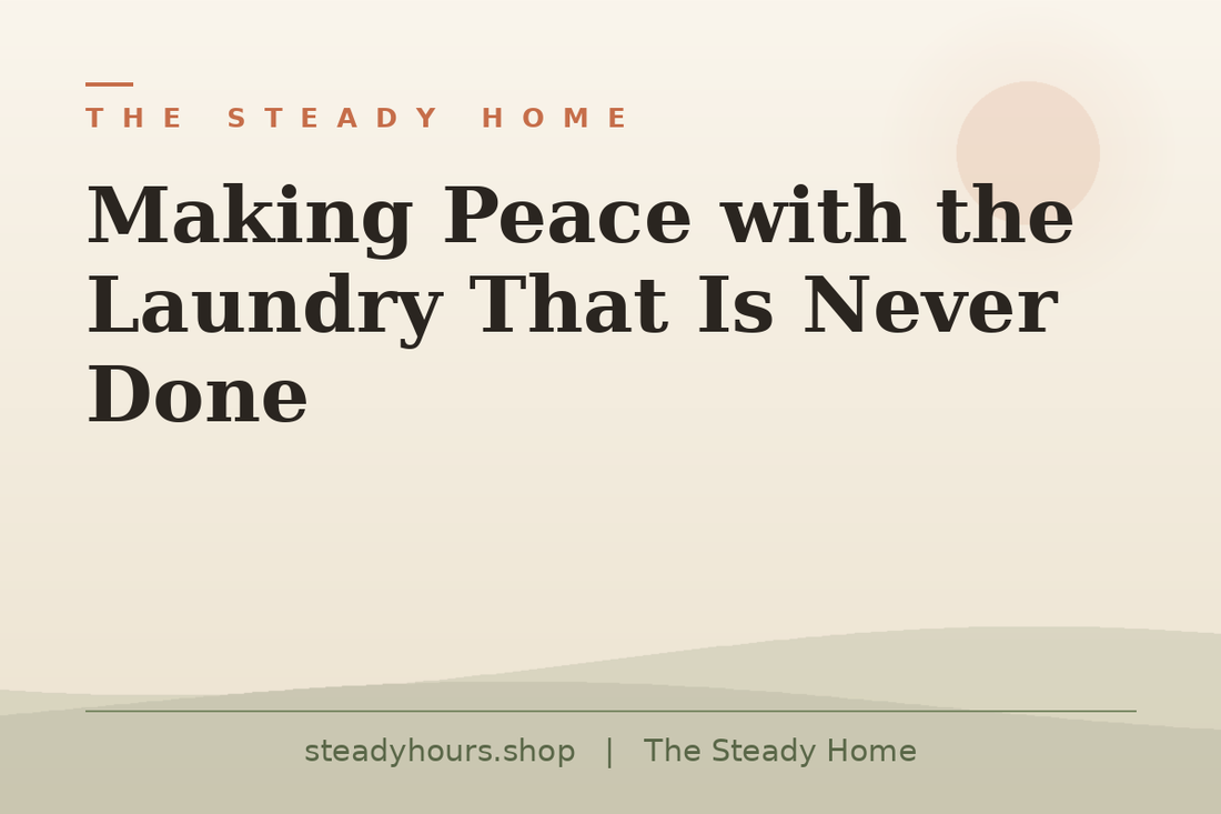 Making Peace With the Laundry That Is Never Done — The Steady Home, steadyhours.shop