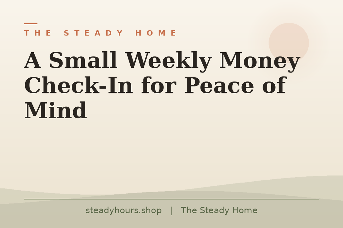 A Small Weekly Money Check-In for Peace of Mind — The Steady Home, steadyhours.shop