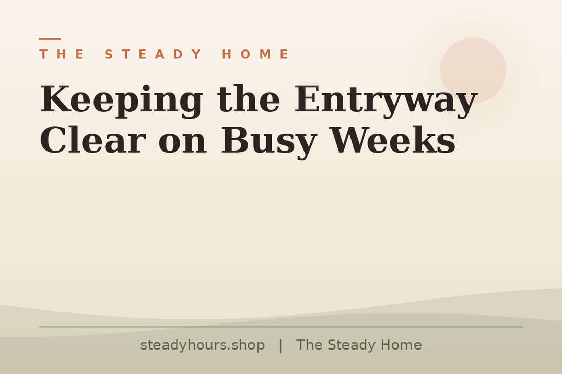 Keeping the Entryway Clear on Busy Weeks — The Steady Home, steadyhours.shop