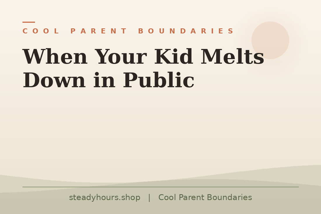 When Your Kid Melts Down in Public — Cool Parent Boundaries, steadyhours.shop