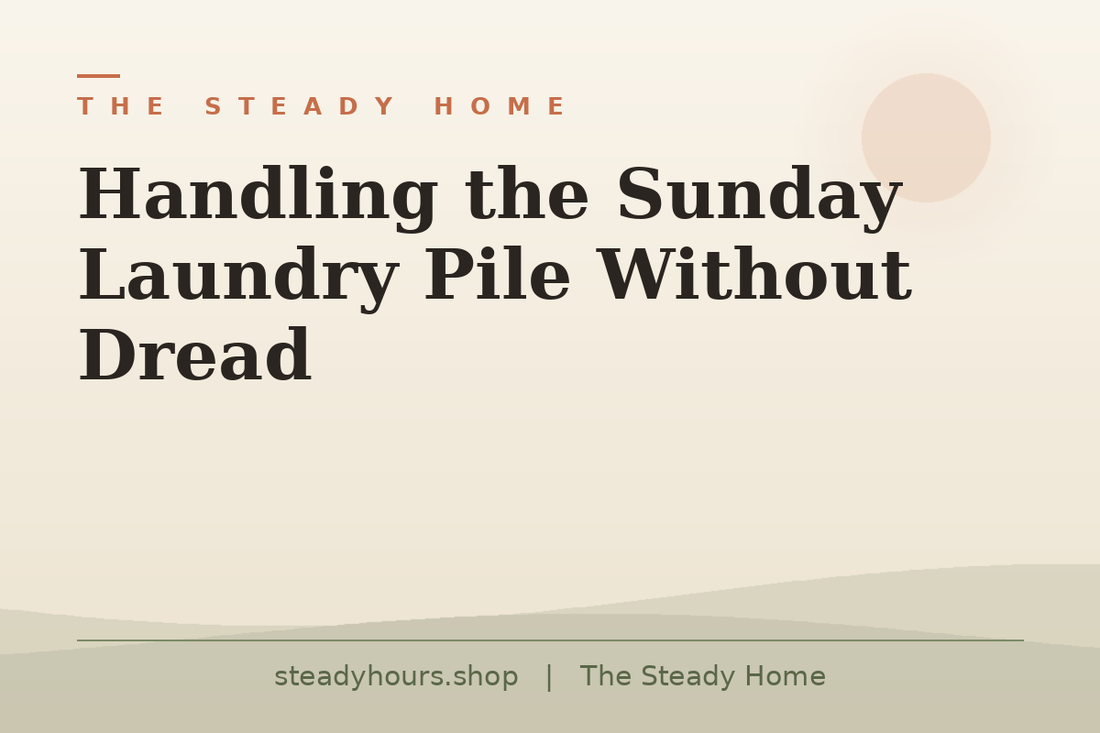 Handling the Sunday Laundry Pile Without Dread — The Steady Home, steadyhours.shop