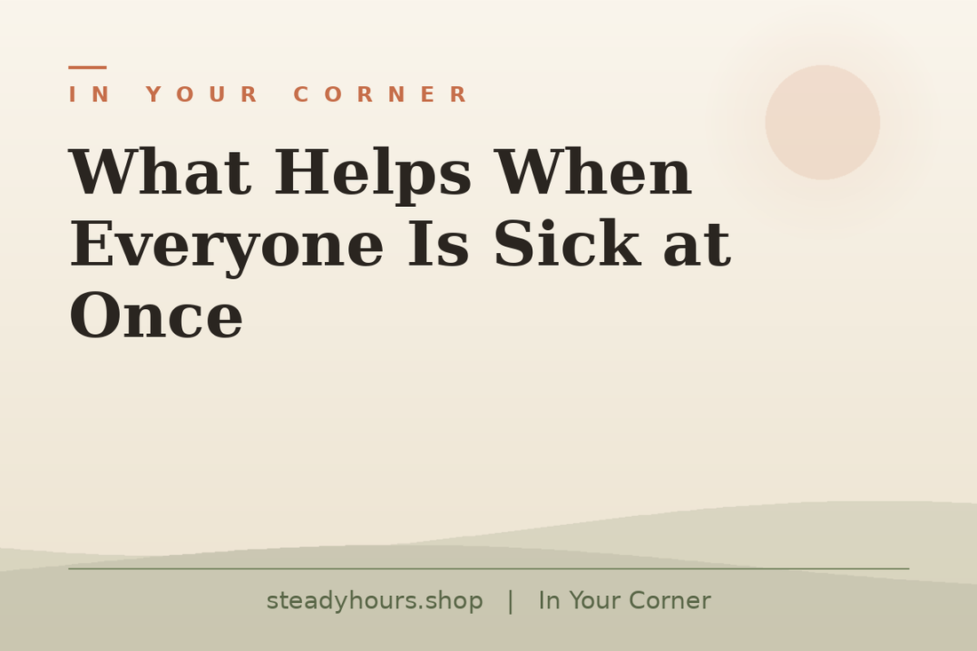 What Helps When Everyone Is Sick at Once — In Your Corner, steadyhours.shop