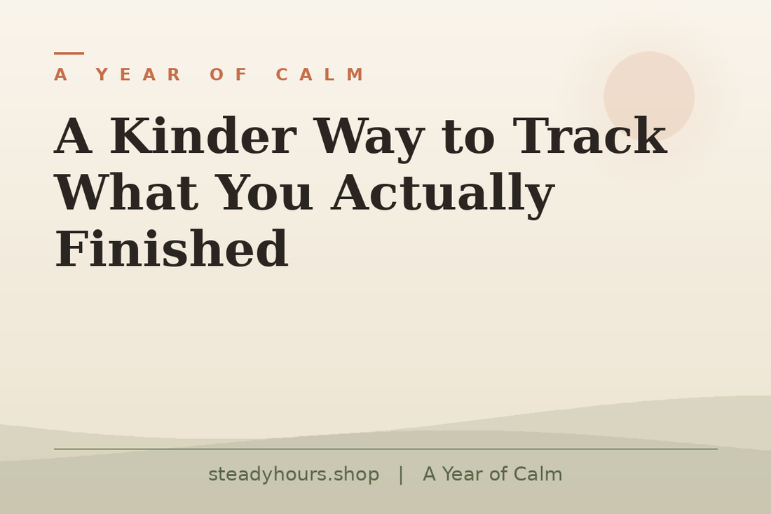 A Kinder Way to Track What You Actually Finished — A Year of Calm, steadyhours.shop